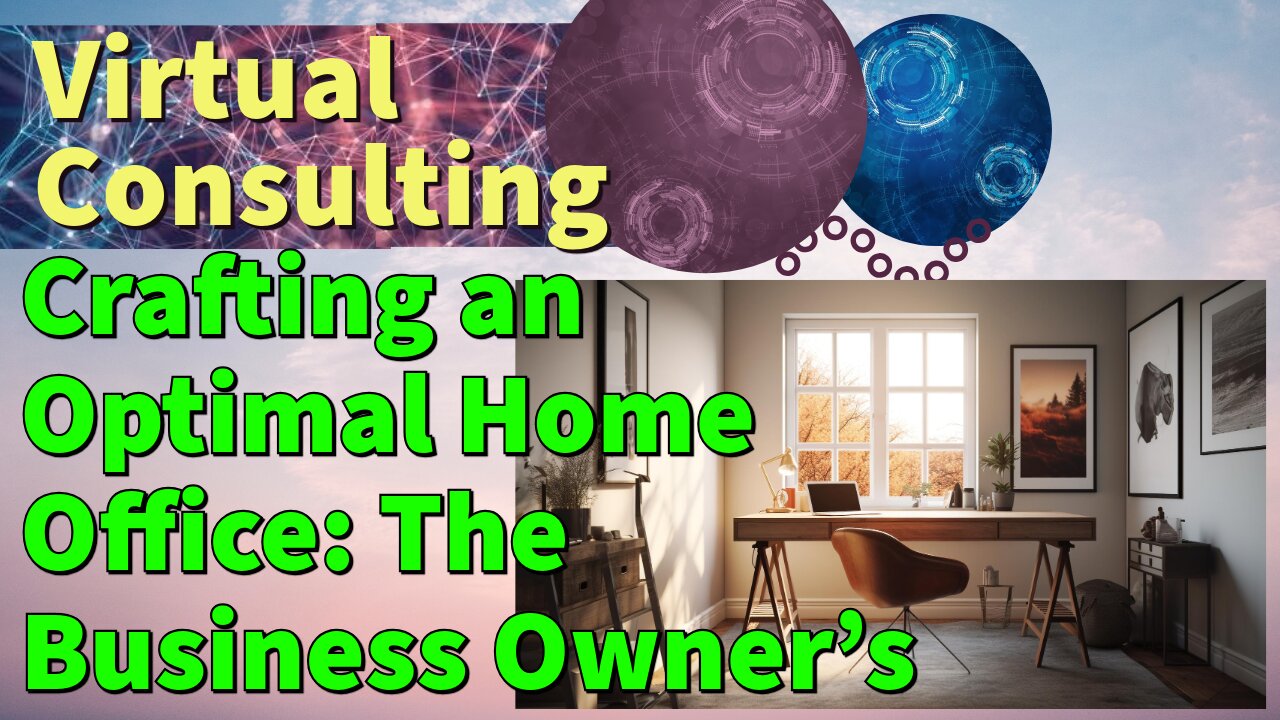 Crafting an Optimal Home Office: The Business Owner’s Guide