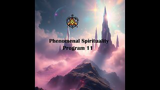 Phenomenal Spirituality Program 11