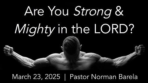 Are You Strong & Mighty in the LORD?