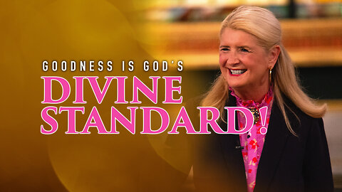 Goodness is God’s Divine Standard!