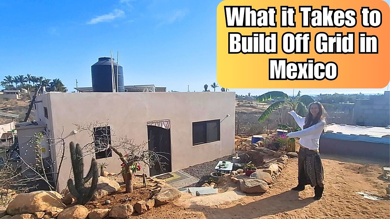 My Off Grid Home in Mexico, a Complete Overview of the Build