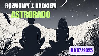 Rozmowy z Astrorado 01/07/2025