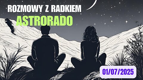 Rozmowy z Astrorado 01/07/2025