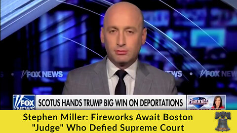 Stephen Miller: Fireworks Await Boston "Judge" Who Defied Supreme Court
