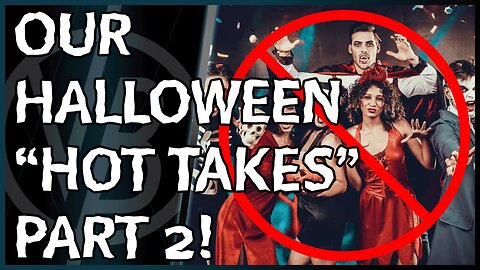 Halloween Hot Takes Part 2!