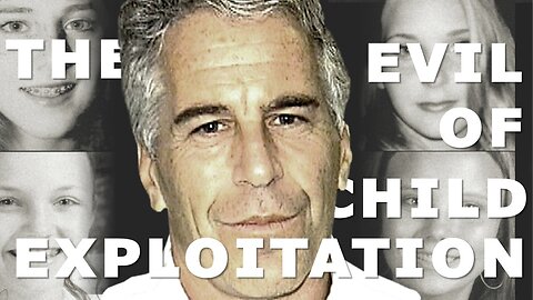 The Troubling Case of Jeffrey Epstein: We're Failing Our Children--The Evil of Child Exploitation