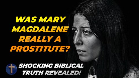 Was Mary Magdalene Really a Prostitute? Shocking Biblical Truth Revealed!