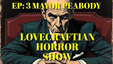 Echoes of Arkham Episode 3 | Mayor Peabody | Lovecraftian Horror Show