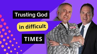 Trusting God in Difficult Times