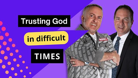 Trusting God in Difficult Times
