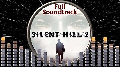 Silent Hill 2 Full Length OST by Akira Yamaoka