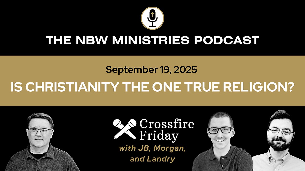 1321. Crossfire Friday: Is Christianity the One True Religion?
