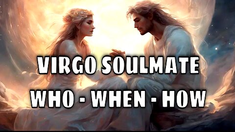 Virgo Psychic Predictions for Soulmate Love ❤️ When - Who - How!