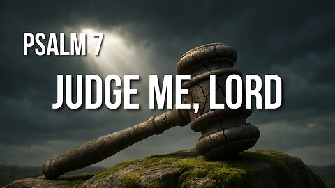 Psalm 7 – A Prayer for Justice and Protection from False Accusers