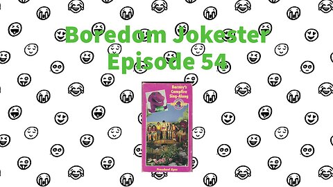 Boredom Jokester - Episode 54 - Barney's Campfire Singalong