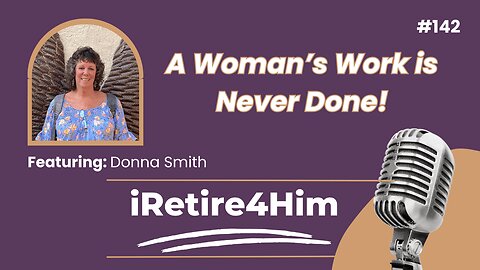 142: A Woman’s Work is Never Done!