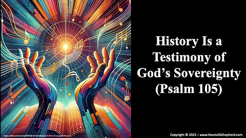 History Is a Testimony of God’s Sovereignty (Psalm 105), a Bible study from www.HeartofAShepherd.com