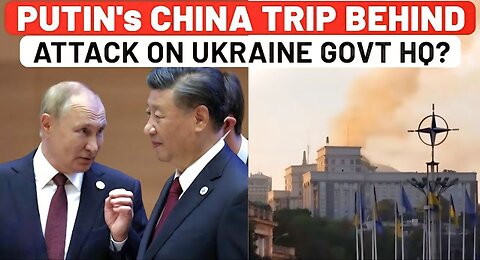 Putin's China Trip Behind Sudden Attack On Zelensky's Govt HQ? Ukraine Decision Hubs On Target Now?