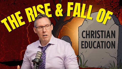 E12 S2 The Rise and Fall of Christian Education: the End of Biblical Worldview?