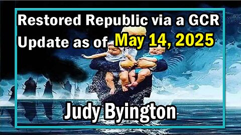 Restored Republic via a GCR Update as of May 14, 2025 - Judy Byington