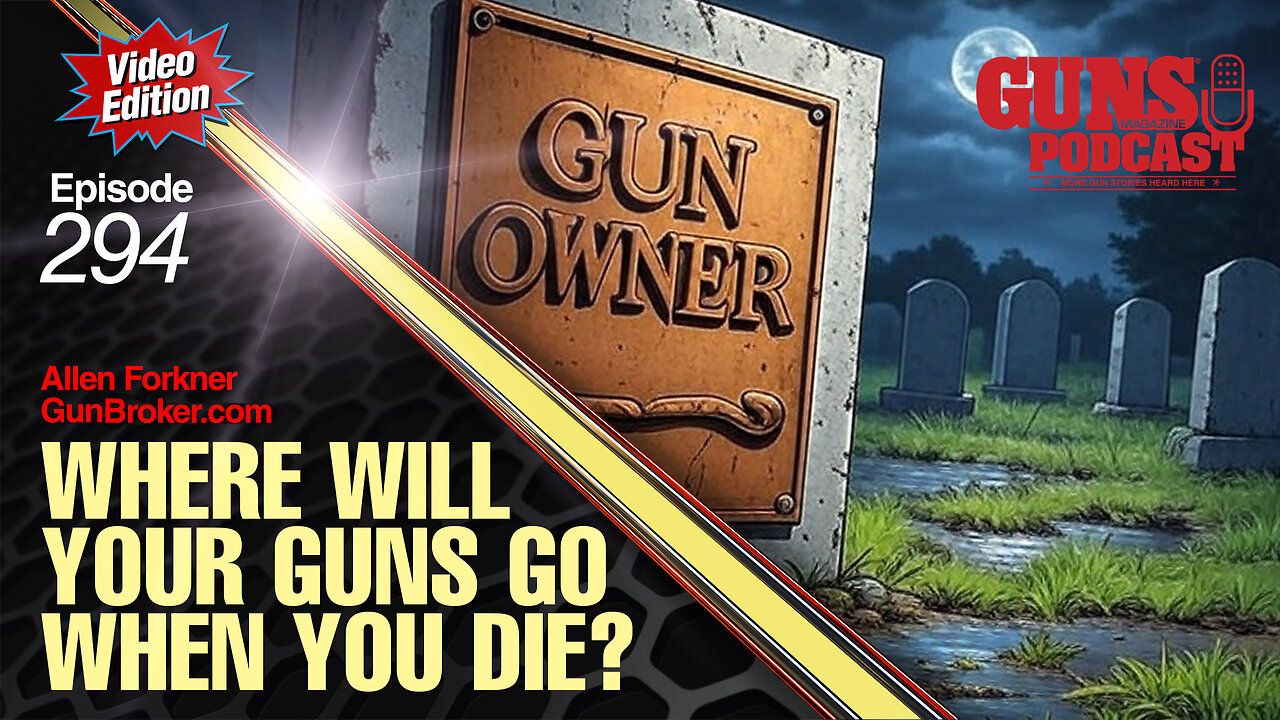 Where Will Your Guns Go When You Die? — GMP #294