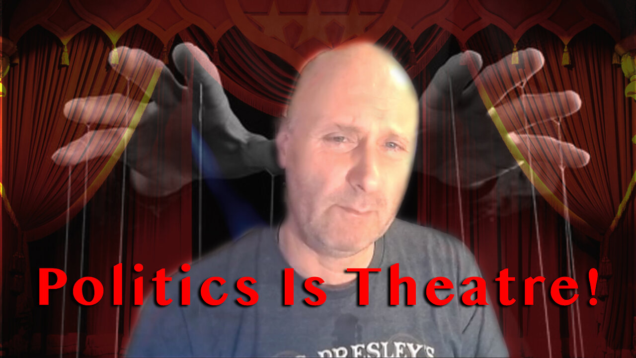 Politics Is Theatre!
