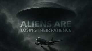Aliens Are Losing Their Patience