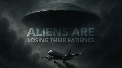 Aliens Are Losing Their Patience