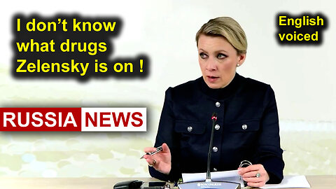 I don’t know what drugs Zelensky is on! Zakharova, Russia, Ukraine