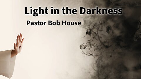 Pastor Bob House - "Light in the Darkness"