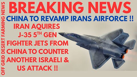 BREAKING NEWS: CHINA TO REVAMP IRAN'S AIRFORCE..IRAN AQUIRES CHINA'S 5TH GEN J-35 JETS