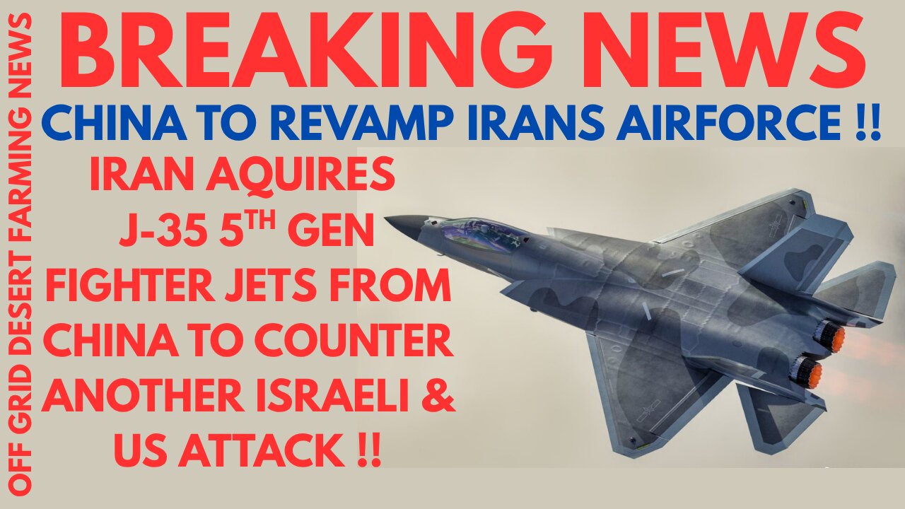 BREAKING NEWS: CHINA TO REVAMP IRAN'S AIRFORCE..IRAN AQUIRES CHINA'S 5TH GEN J-35 JETS