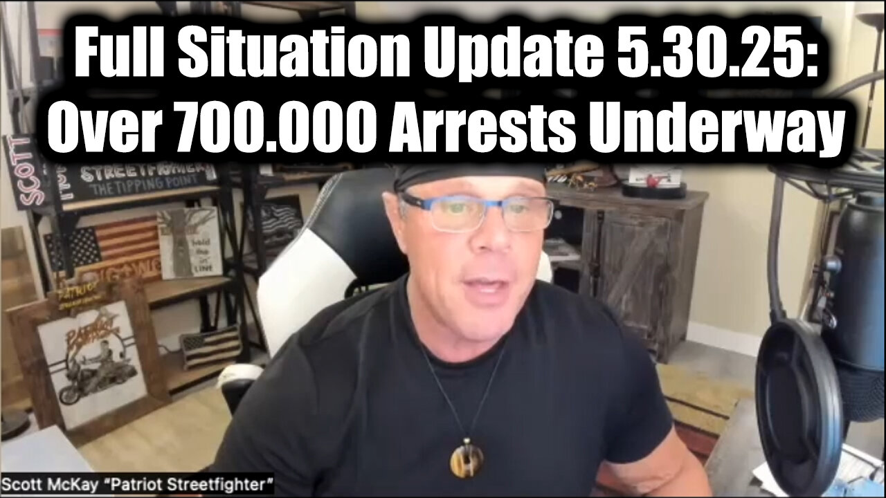 Scott McKay Full Situation Update 5.30.25: Over 700000 Arrests Underway