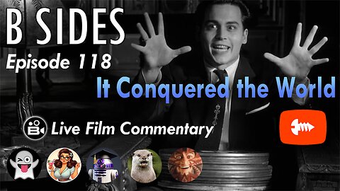 B SIDES Episode 118 - It Conquered the World - LIVE Riffs and Commentary!