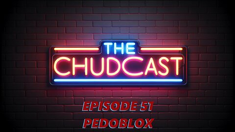 Chudcast 51: Pedoblox