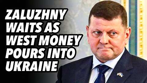 Zaluzhny waits as WEST money POURS into Ukraine