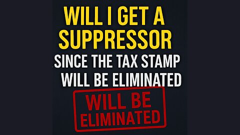 Will I Get A Suppressor Since The Tax Stamp Will Be Eliminated?