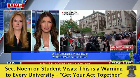 Sec. Noem on Student Visas: This is a Warning to Every University - "Get Your Act Together"