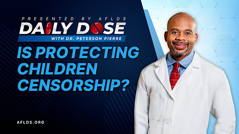 Daily Dose: 'Is Protecting Children Censorship?' with Dr. Peterson Pierre