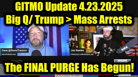 GITMO Update 4.23.25 - Big Q/ Trump > Mass Arrests, Secret Raids and The FINAL PURGE Has Begun!