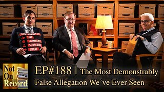EP#188 | The Most Demonstrably False Allegation We've Ever Seen
