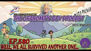 The Grandmas Boy Podcast EP.580-WELL, WE ALL SURVIVED ANOTHER ONE...