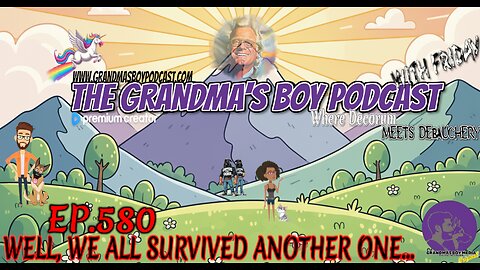 The Grandmas Boy Podcast EP.580-WELL, WE ALL SURVIVED ANOTHER ONE...