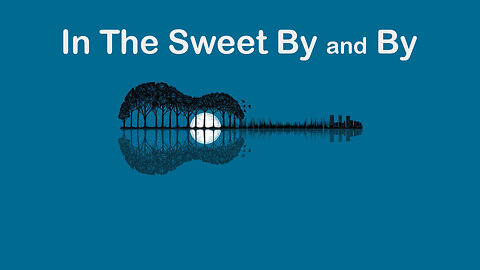 In The Sweet By and By
