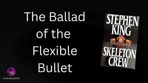 THE BALLAD OF THE FLEXIBLE BULLET By Stephen King | Audiobook