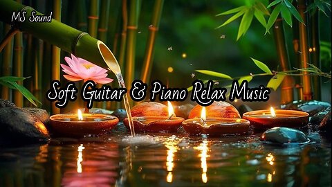 Sleep and Relax Music with Soft Guitar & Piano Nature Sounds