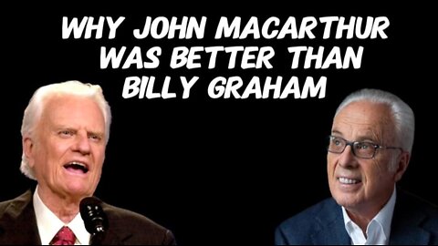 Why John MacArthur Was Better Than Billy Graham