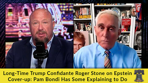 Long-Time Trump Confidante Roger Stone on Epstein Cover-up: Pam Bondi Has Some Explaining to Do