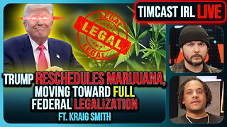 Marijuana LEGALIZATION IS COMING, Trump Orders Weed To Schedule 3 In HUGE Move | Timcast IRL