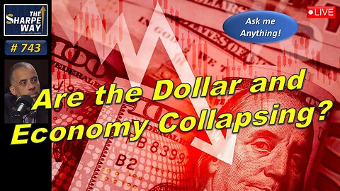 Sharpe Way No. 743! Are the Dollar and Economy Collapsing? LIVE Ask Me Anything!